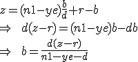 z=(n1-ye)\frac{b}{d}+r-b\\ \Rightarrow\qquad d(z-r)=(n1-ye)b-db\\ \Rightarrow\qquad b=\frac{d(z-r)}{n1-ye-d}